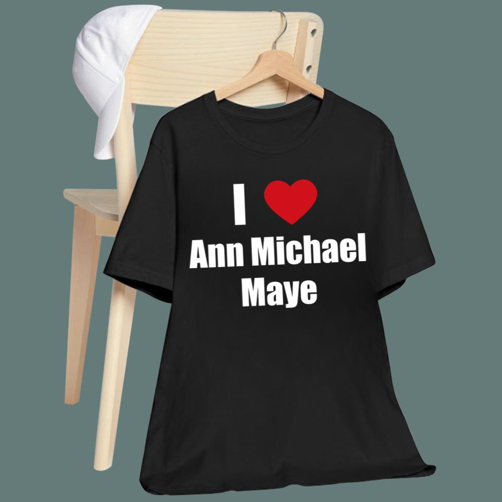I Love Ann Michael Maye T-Shirt