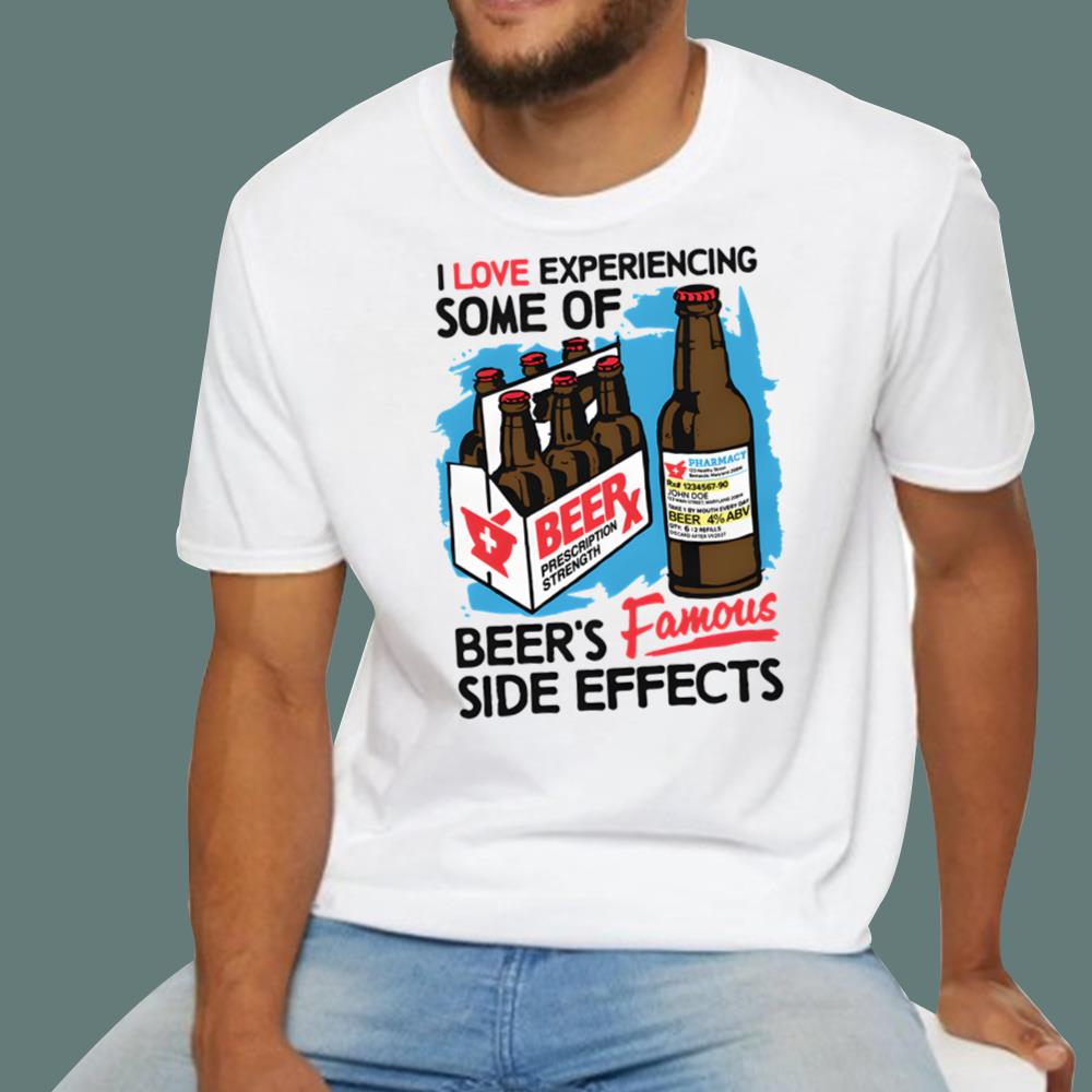 I Love Experiencing Some Of Beer's Famous Side Effects T-Shirt - TeeDragons