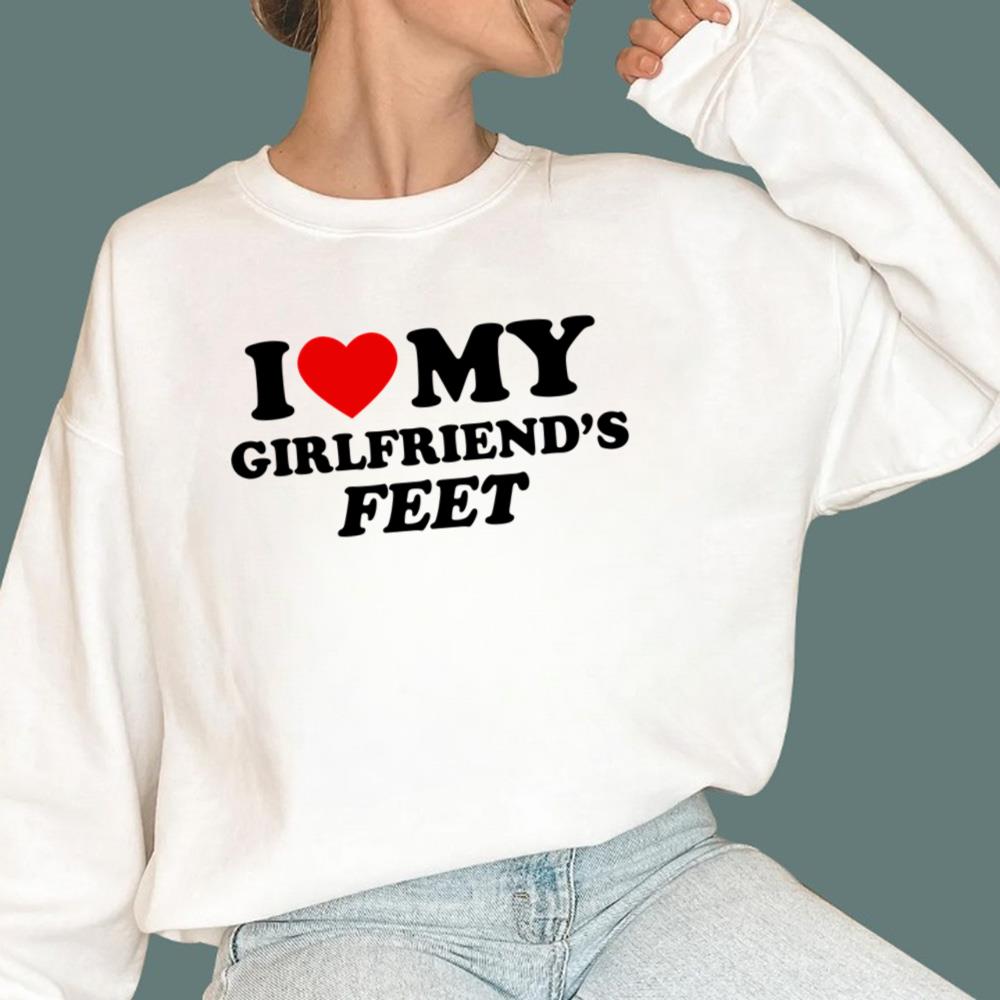 I Love My Girlfriend's Feed T-Shirt