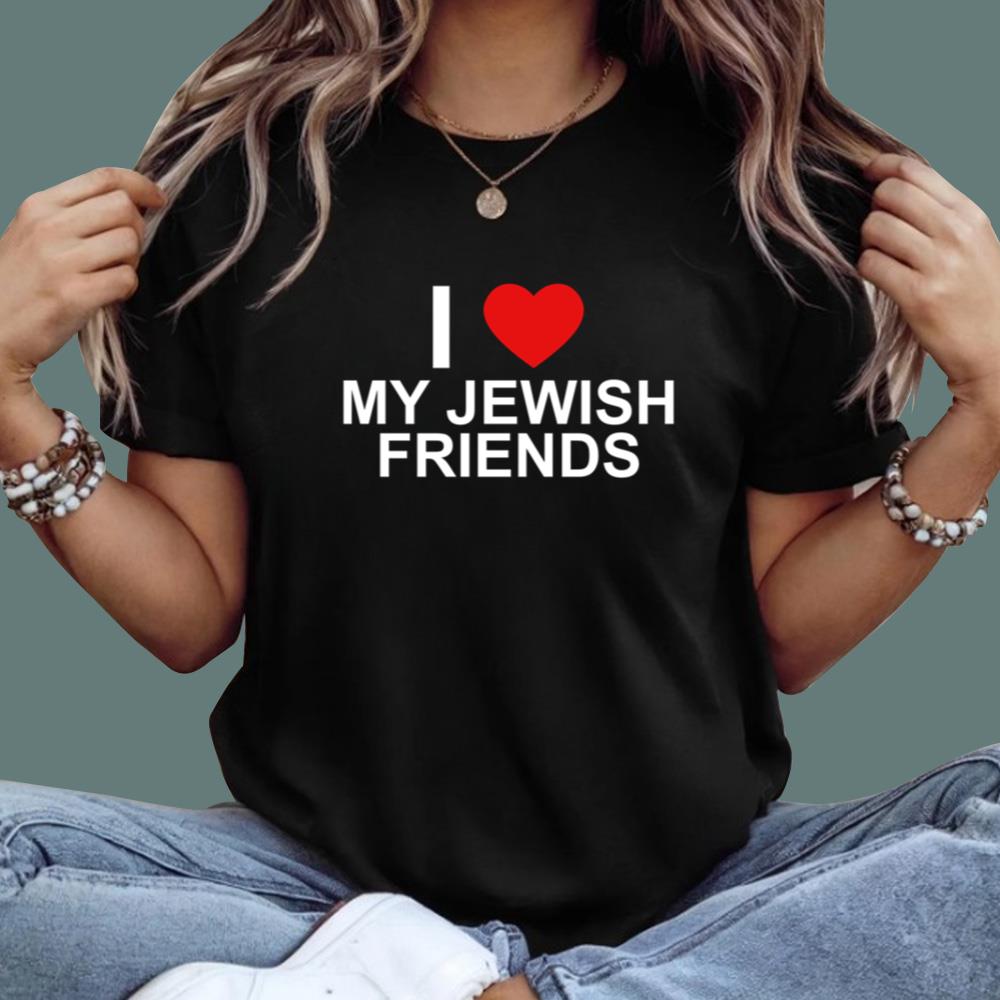 I Love My Jewish Friends T-Shirt