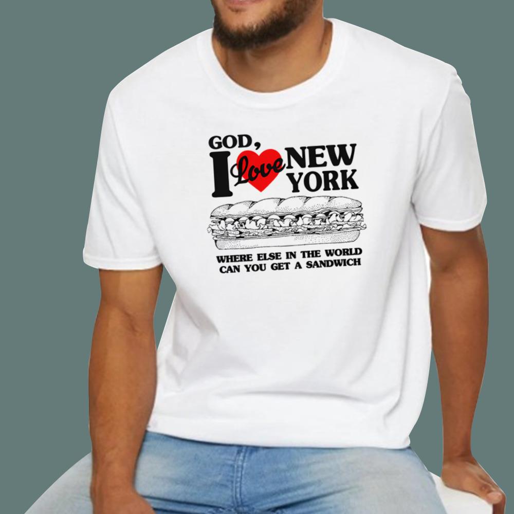 I Love New York Where Else In The World Can You Get A Sandwich T-Shirt