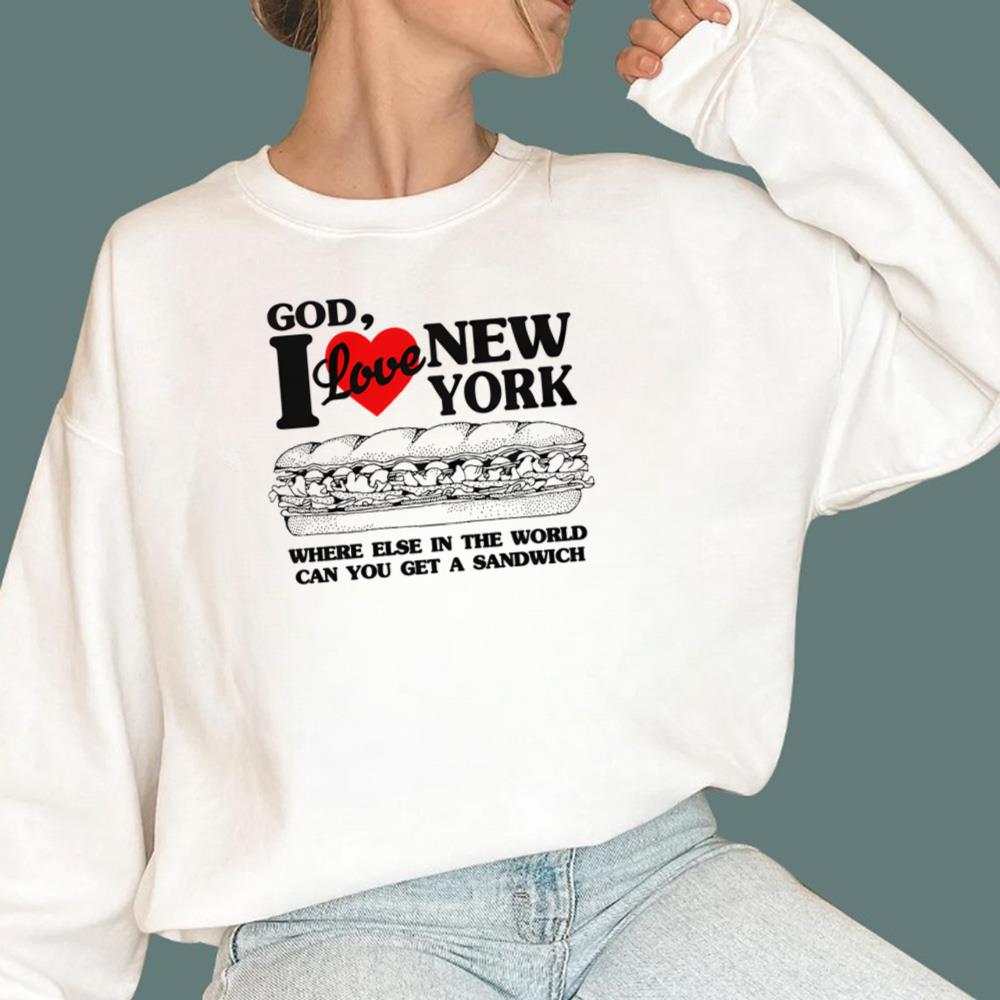 I Love New York Where Else In The World Can You Get A Sandwich T-Shirt