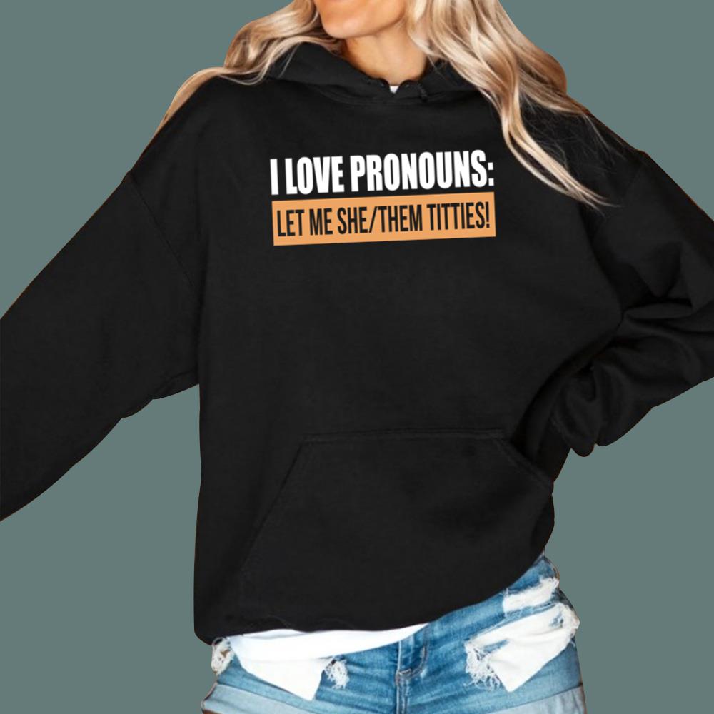 I Love Pronouns Let Me She Them Titties T-Shirt