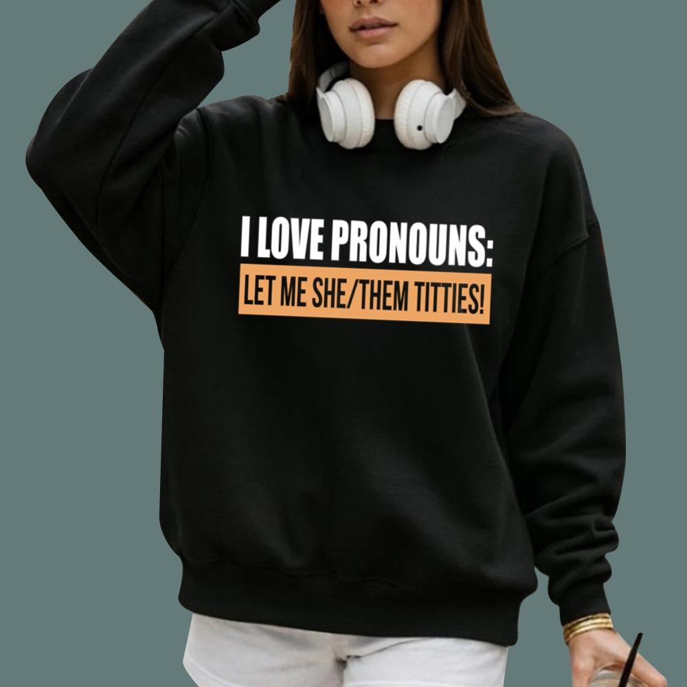 I Love Pronouns Let Me She Them Titties T-Shirt