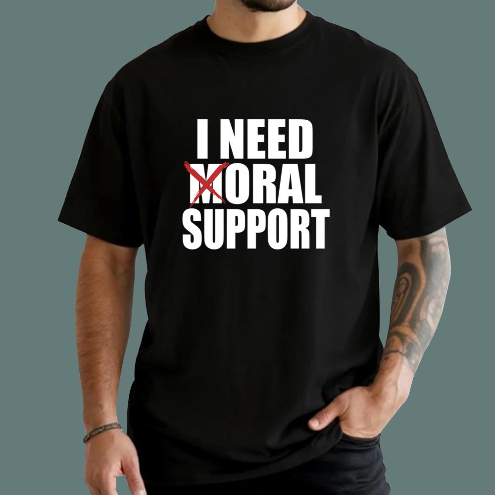 I Need Oral Support T-Shirt