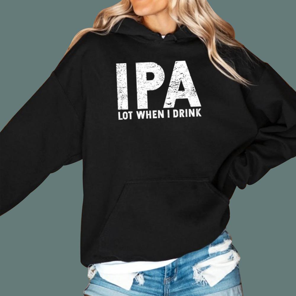 IPA Lot When I Drink T-Shirt