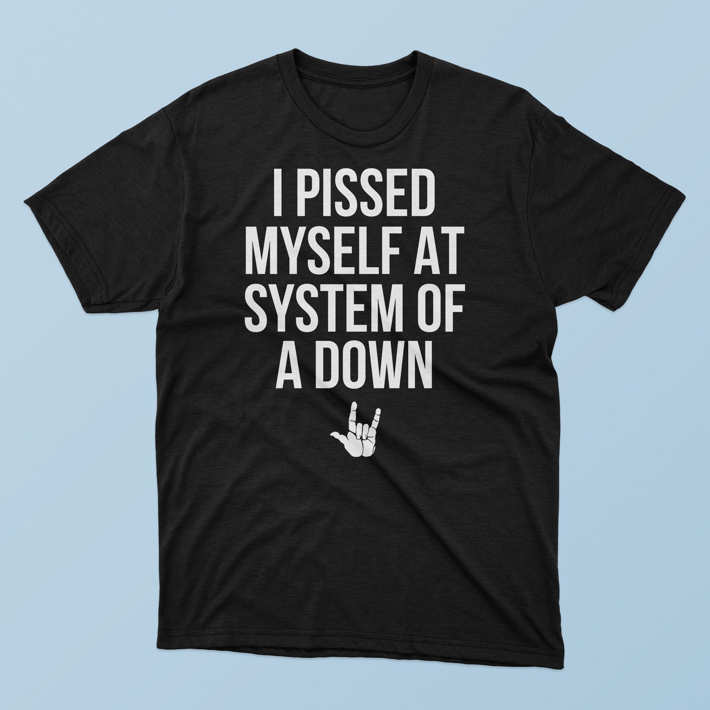I Pissed Myself At System Of A Down T-Shirt