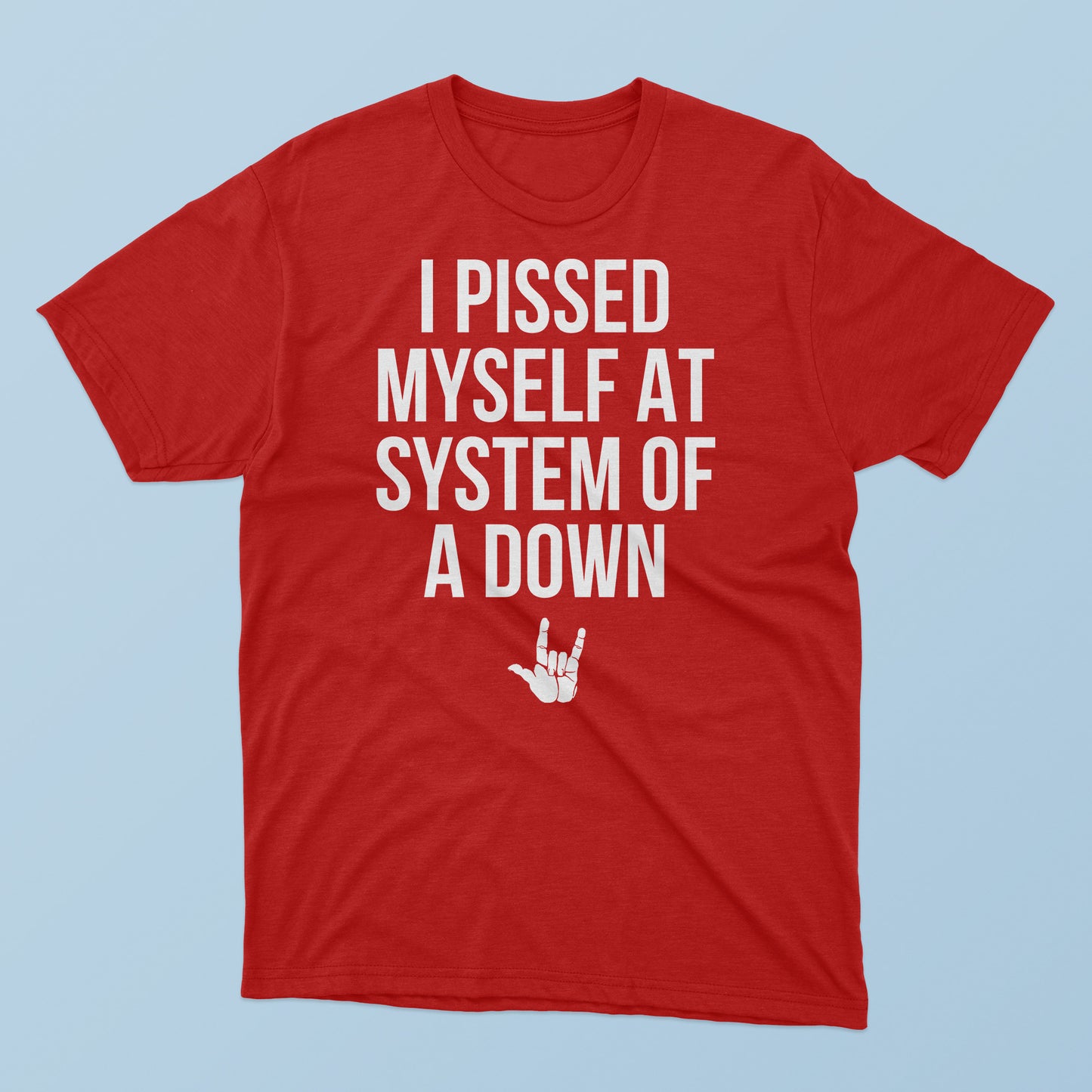 I Pissed Myself At System Of A Down T-Shirt