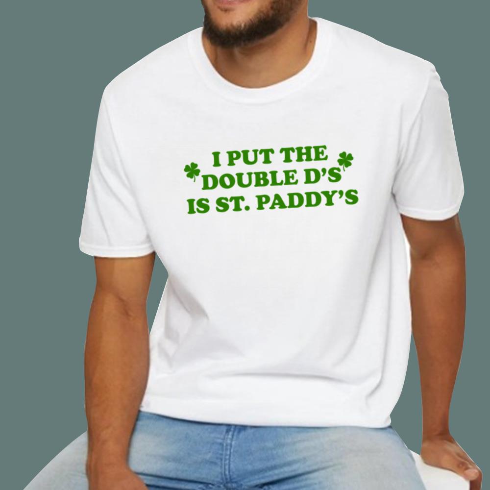 I Put The Double D's In St Paddy's T-Shirt