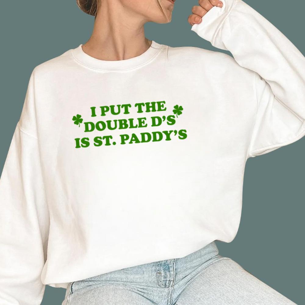 I Put The Double D's In St Paddy's T-Shirt