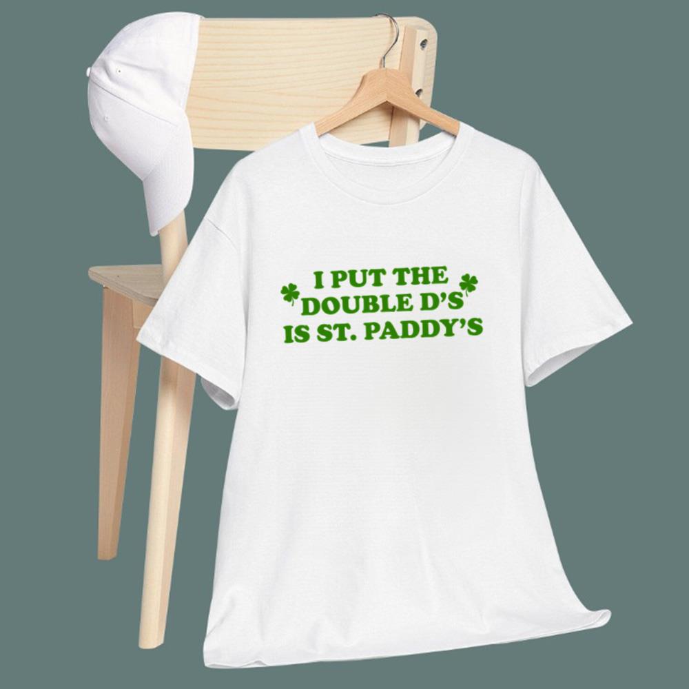 I Put The Double D's In St Paddy's T-Shirt