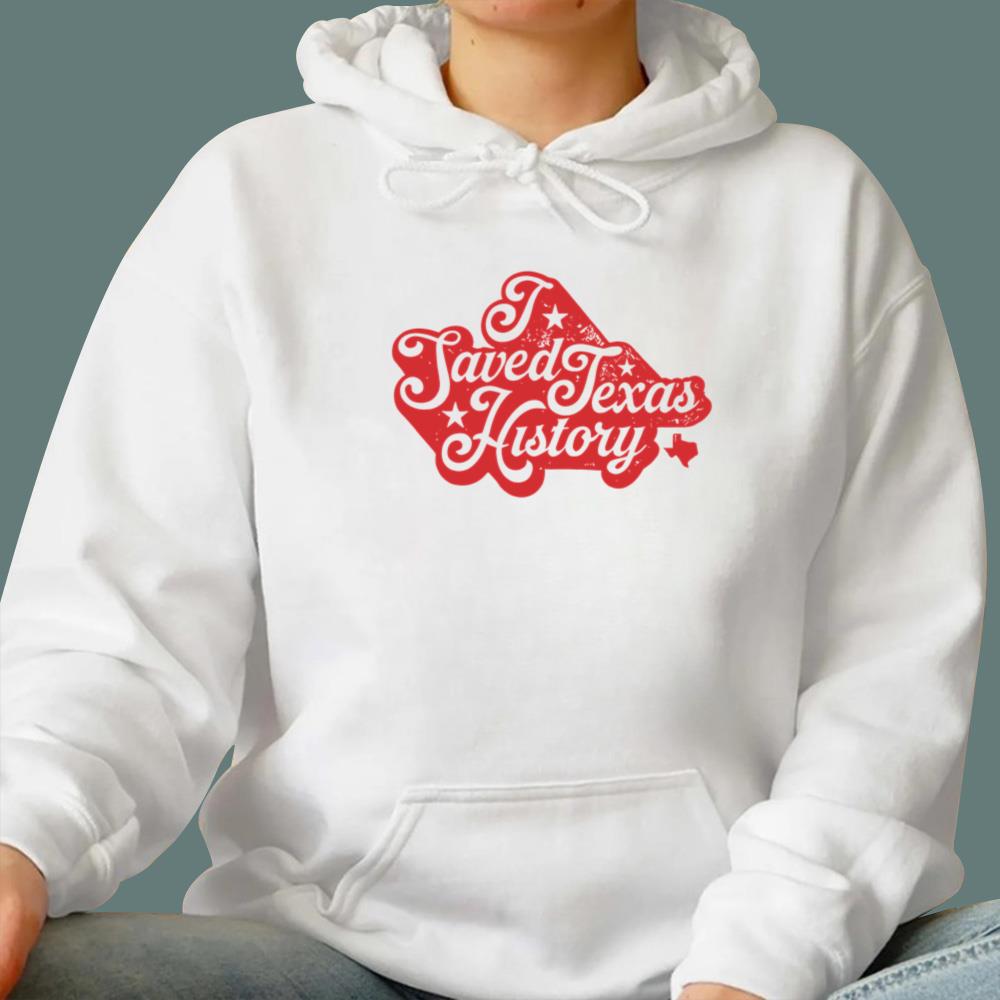 I Saved Texas History T-Shirt