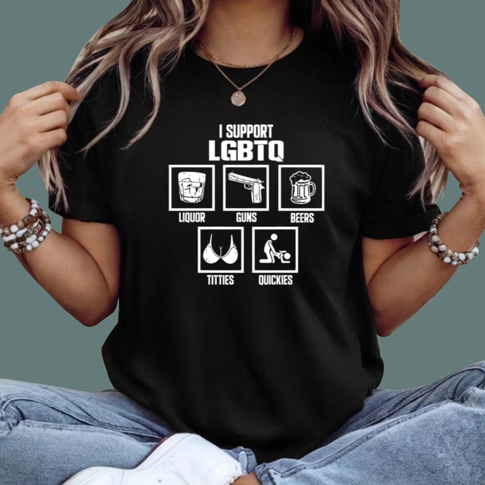 I Support LGBTQ Liquor Guns Beer Titties Quickies T-Shirt