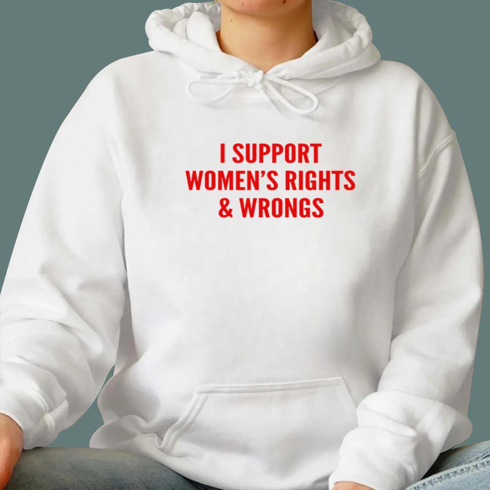 I Support Women's Rights And Wrongs T-Shirt