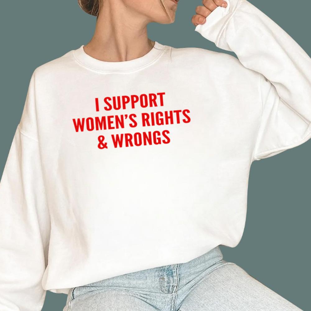 I Support Women's Rights And Wrongs T-Shirt