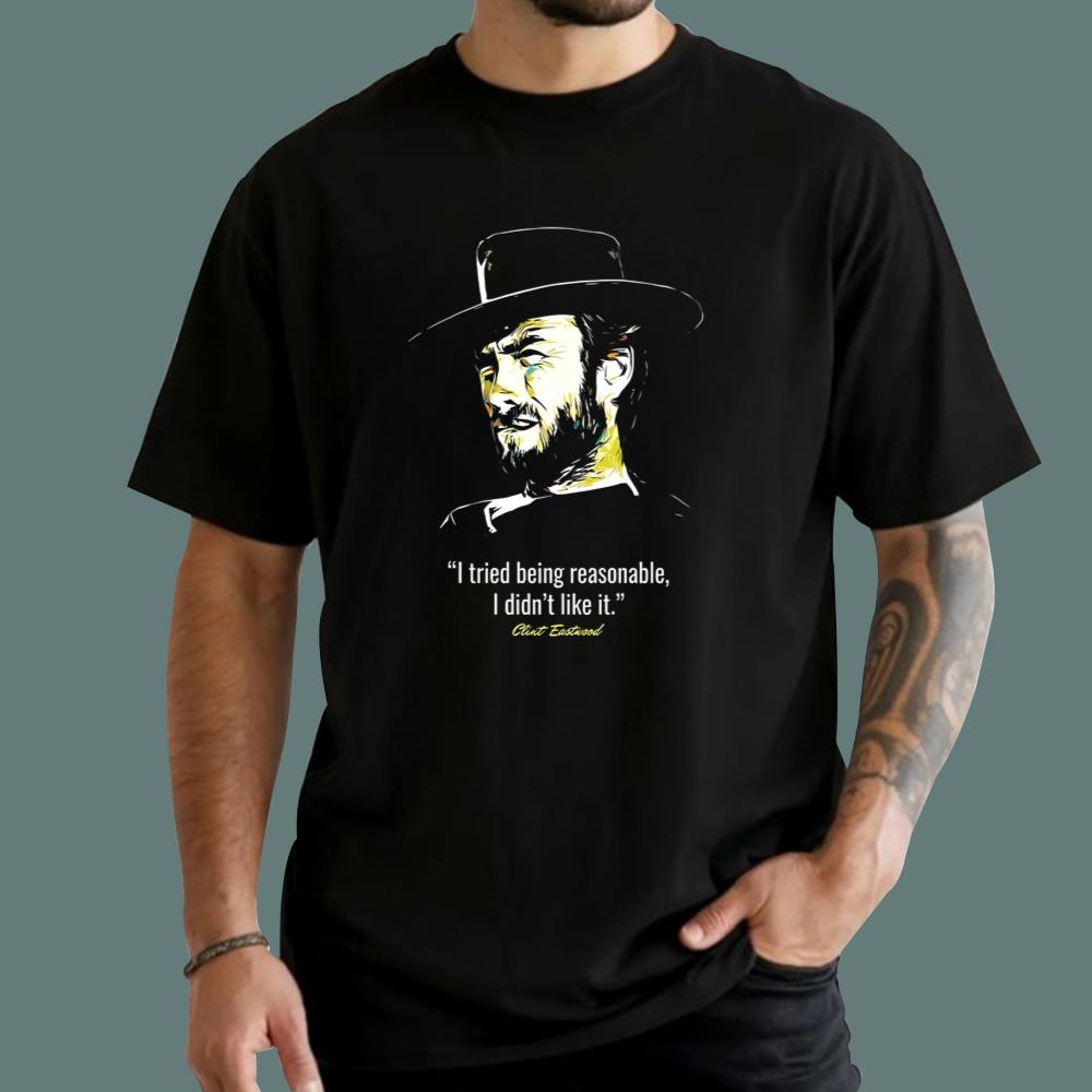 I Tried Being Reasonable I Didn’t Like It Clint Eastwood T-Shirt