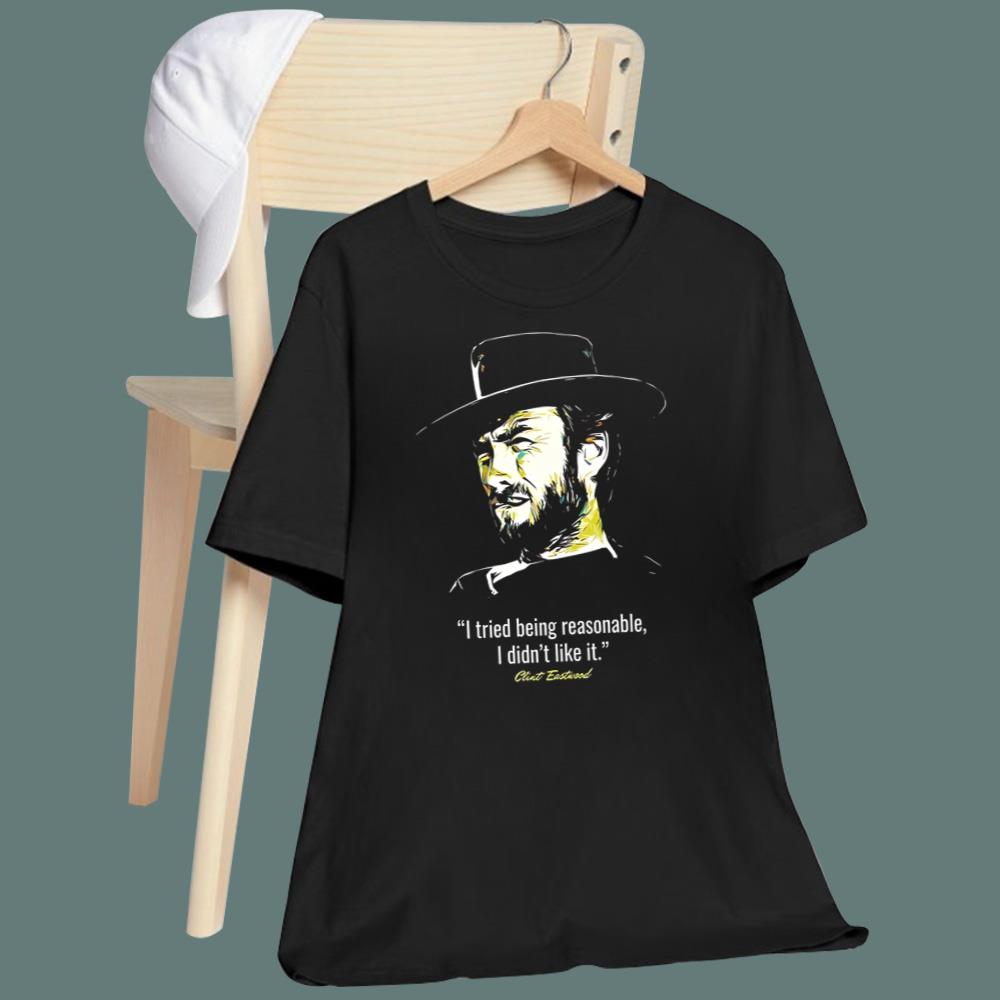 I Tried Being Reasonable I Didn’t Like It Clint Eastwood T-Shirt