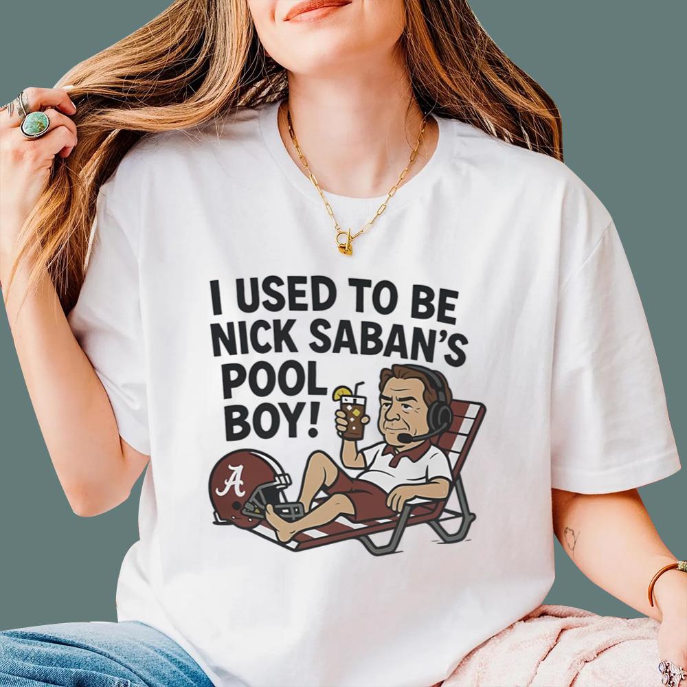 I Used To Be Nick Saban’s Pool Boy T-Shirt
