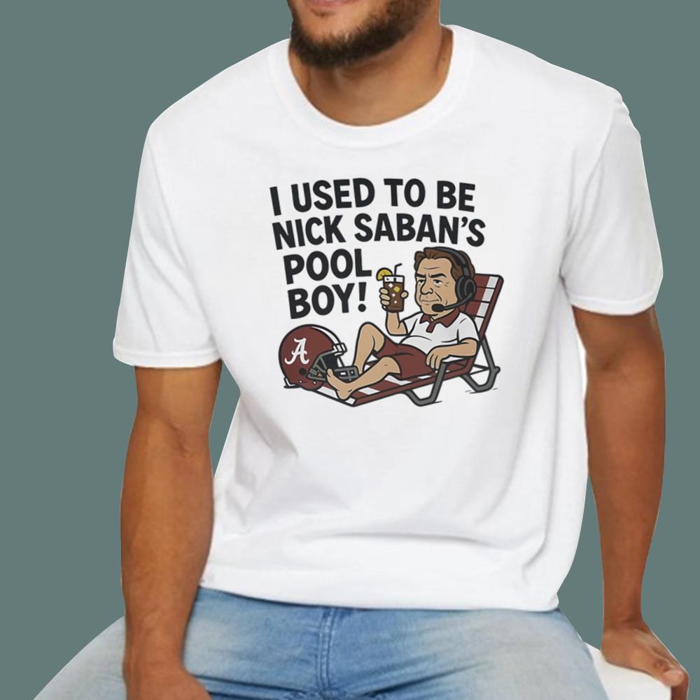 I Used To Be Nick Saban’s Pool Boy T-Shirt