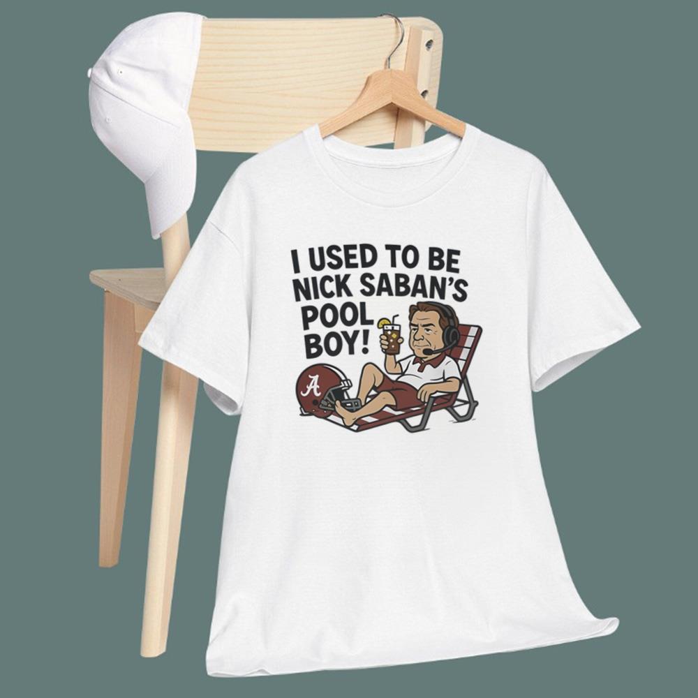 I Used To Be Nick Saban’s Pool Boy T-Shirt