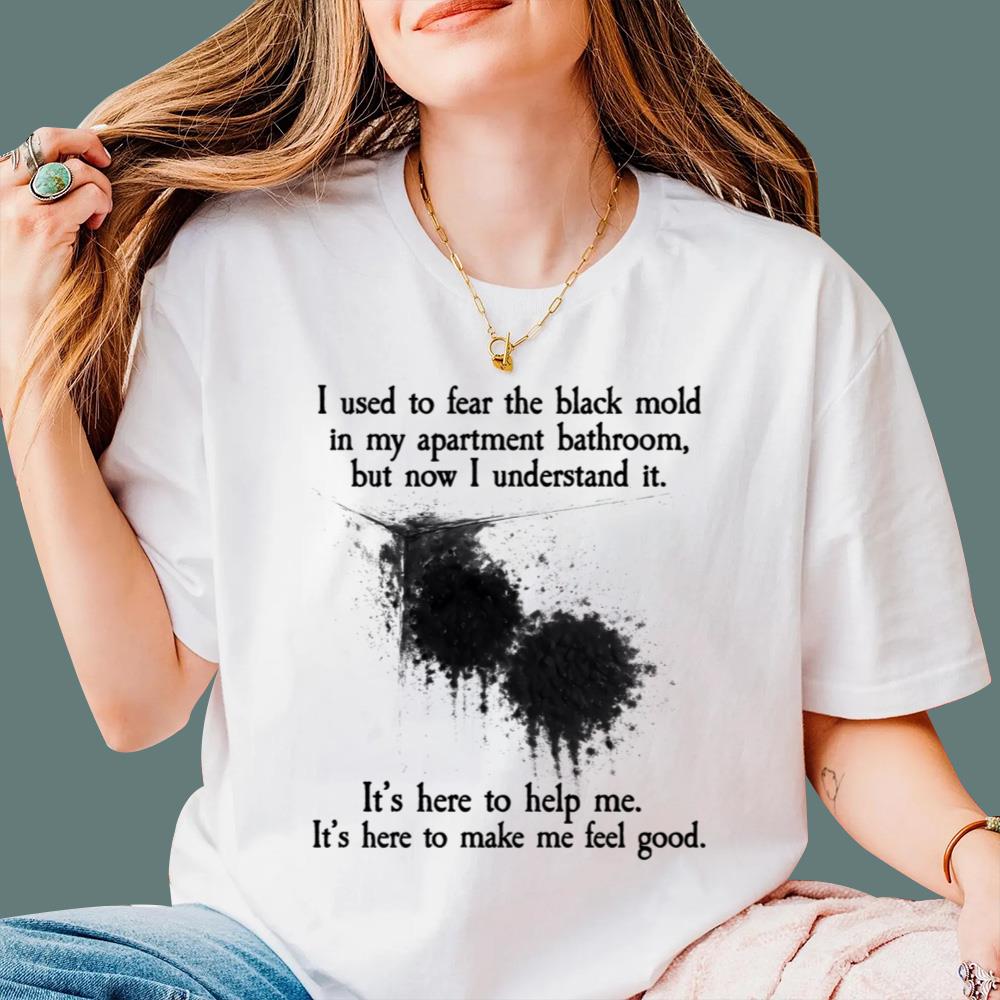 I Used To Fear The Black Mold In My Apartment Bathroom T-Shirt