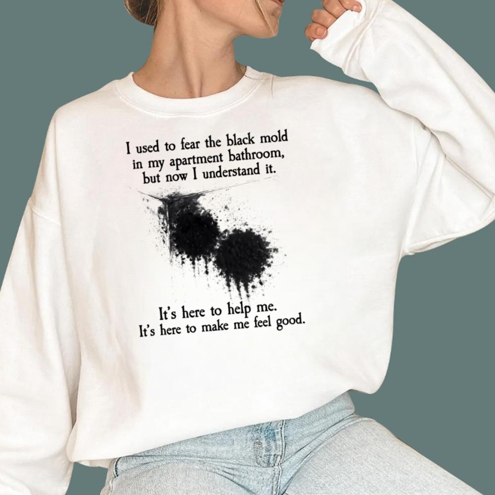 I Used To Fear The Black Mold In My Apartment Bathroom T-Shirt