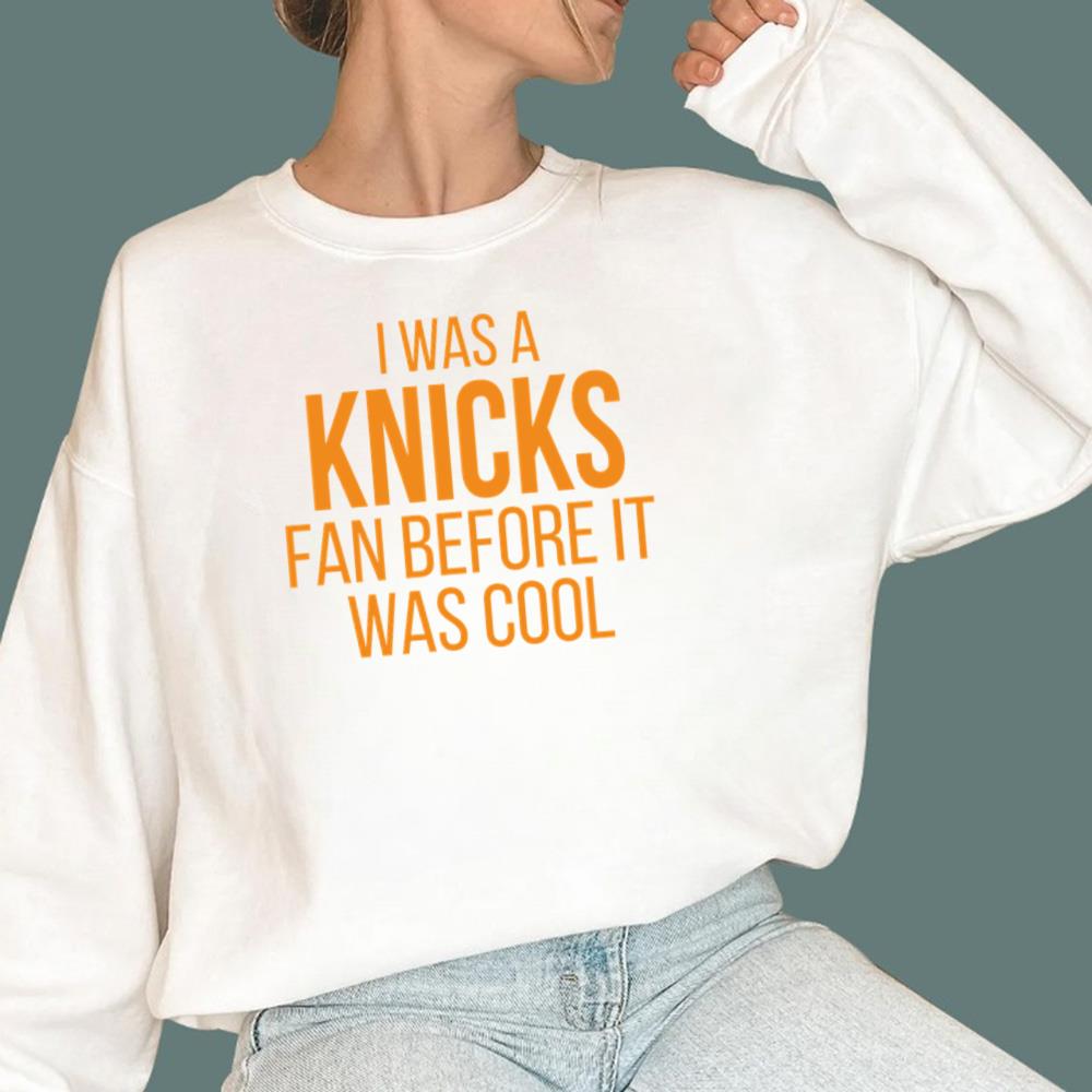 I Was A Knicks Fan Before It Was Cool T-Shirt