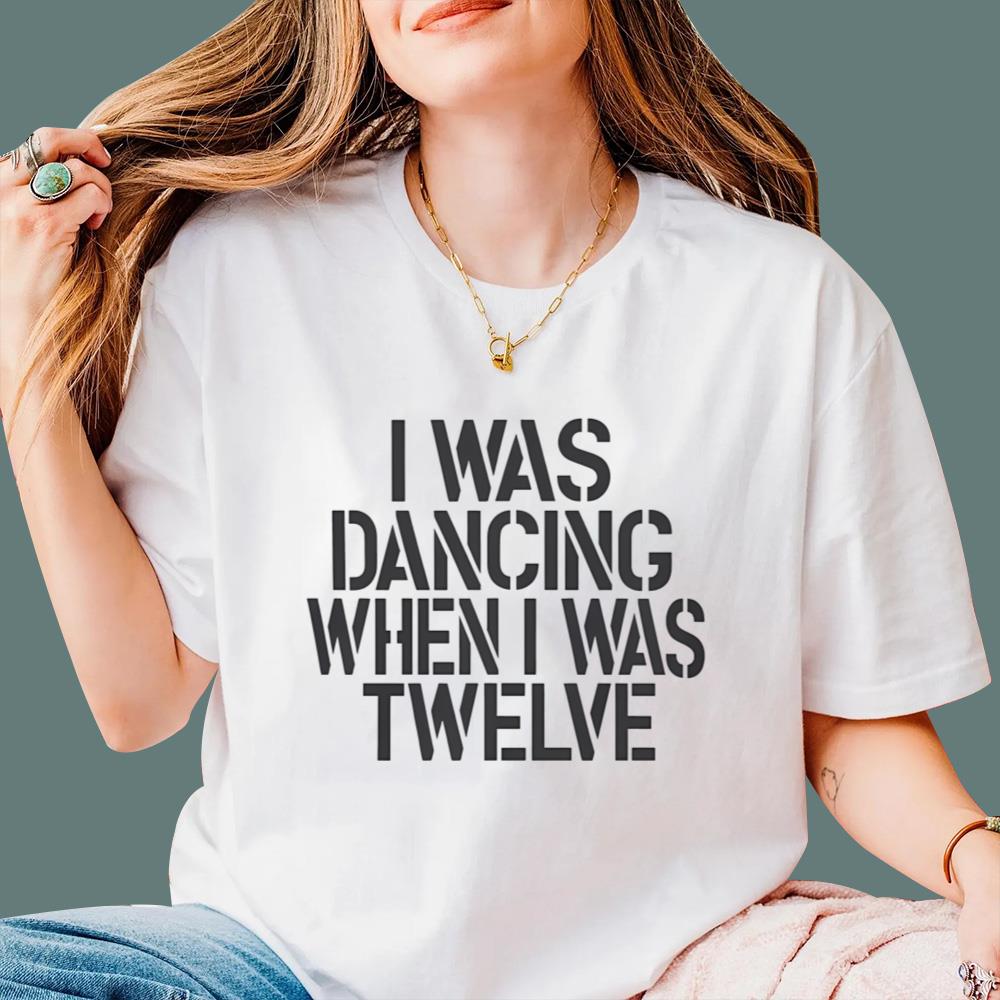 I Was Dancing When I Was Twelve T-Shirt