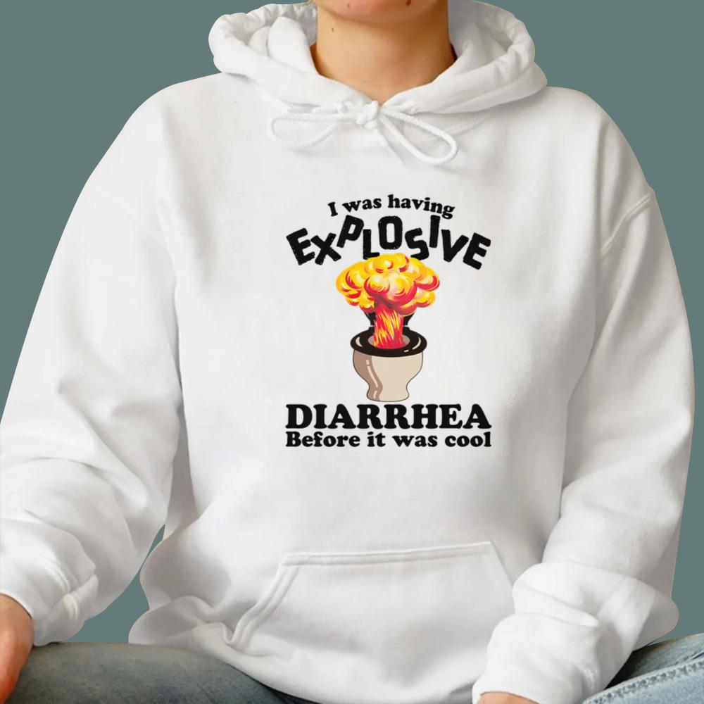 I Was Having Explosive Diarrhea Before It Was Cool T-Shirt