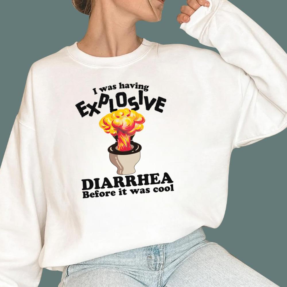 I Was Having Explosive Diarrhea Before It Was Cool T-Shirt