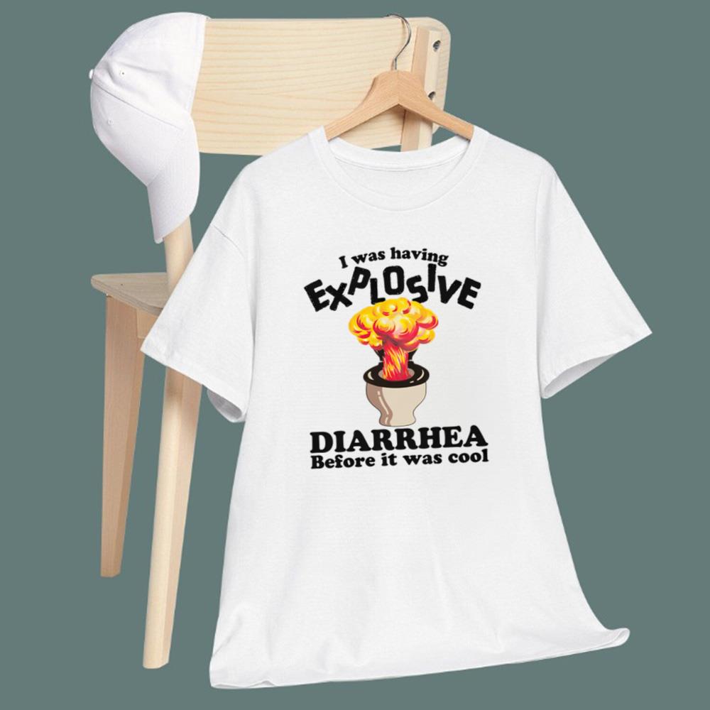 I Was Having Explosive Diarrhea Before It Was Cool T-Shirt