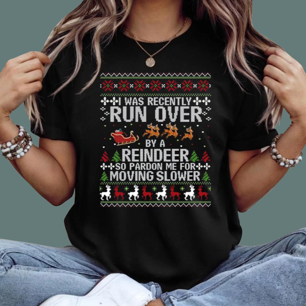 I Was Recently Run Over By A Reindeer Christmas Sweatshirt