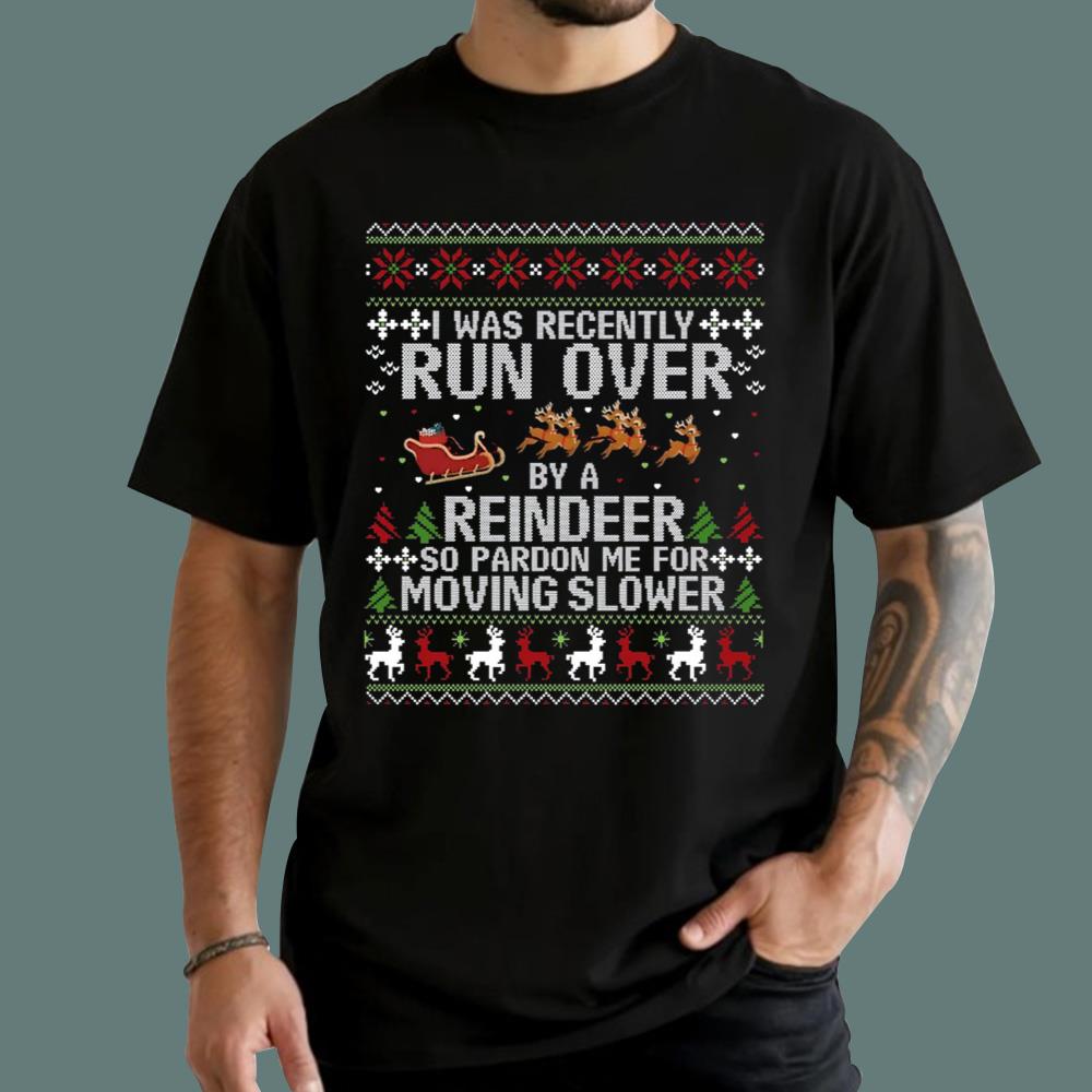I Was Recently Run Over By A Reindeer Christmas Sweatshirt