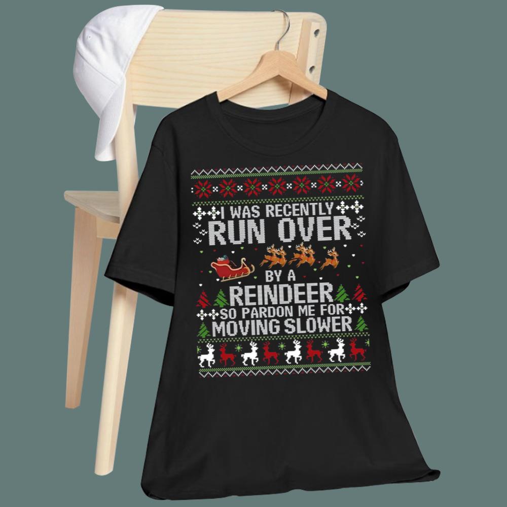 I Was Recently Run Over By A Reindeer Christmas Sweatshirt
