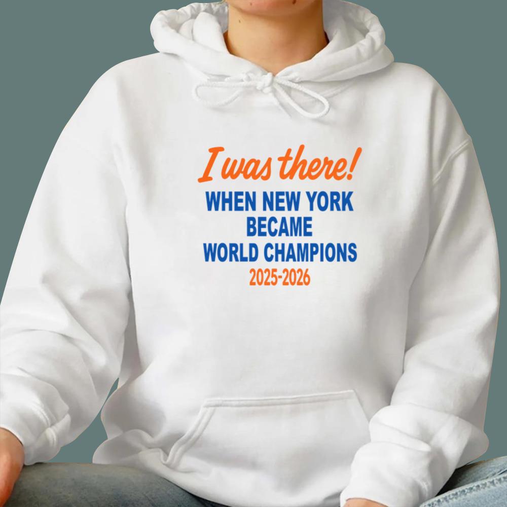 I Was There When New York Became World Champion 2025 2026 T-Shirt