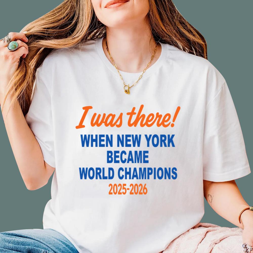 I Was There When New York Became World Champion 2025 2026 T-Shirt
