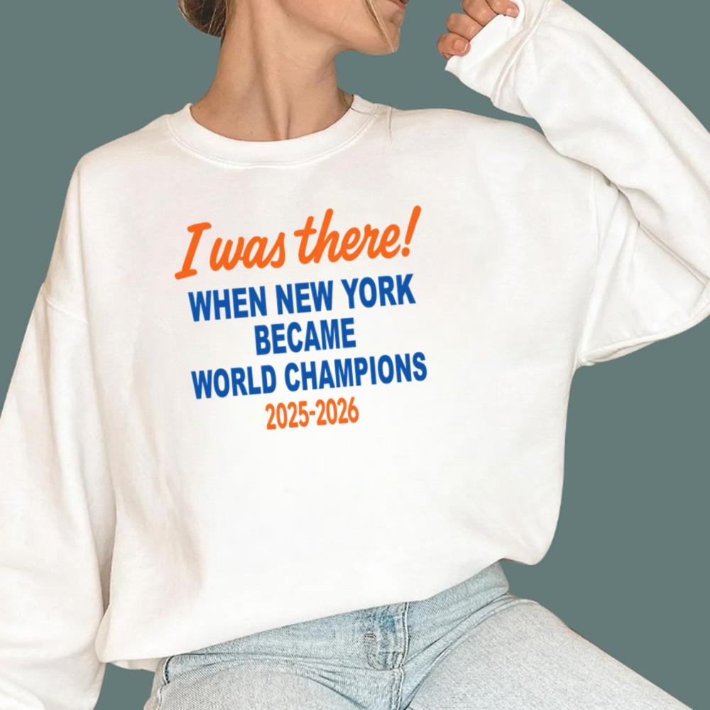 I Was There When New York Became World Champion 2025 2026 T-Shirt