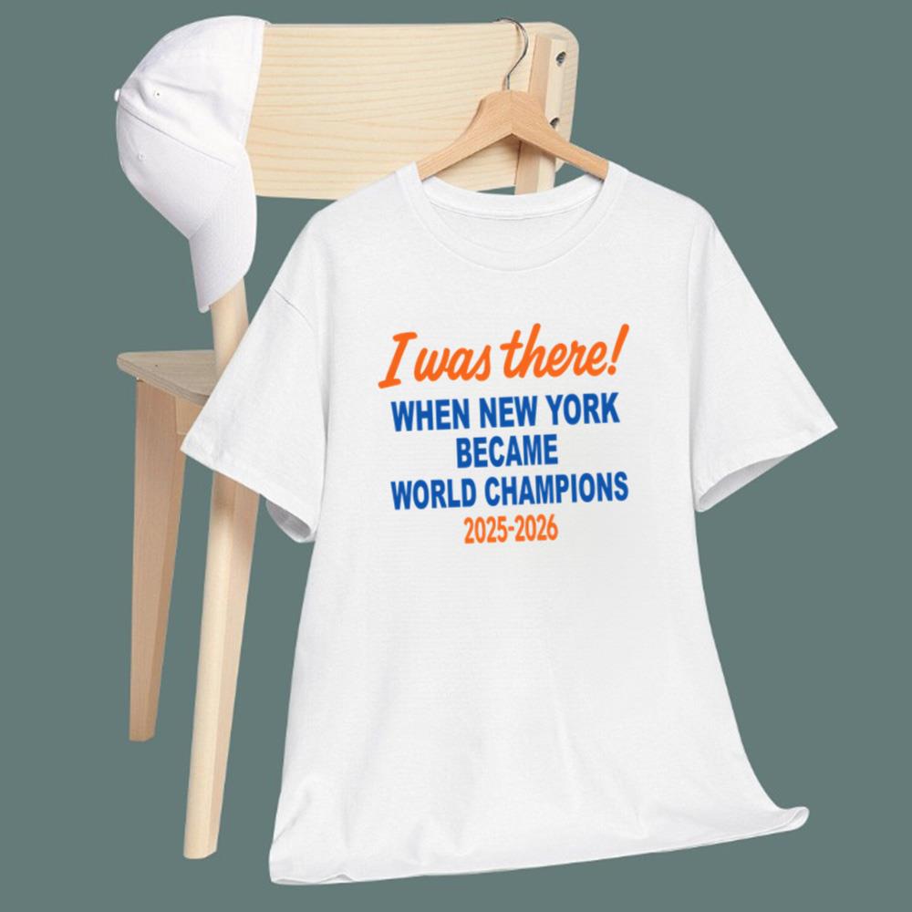 I Was There When New York Became World Champion 2025 2026 T-Shirt
