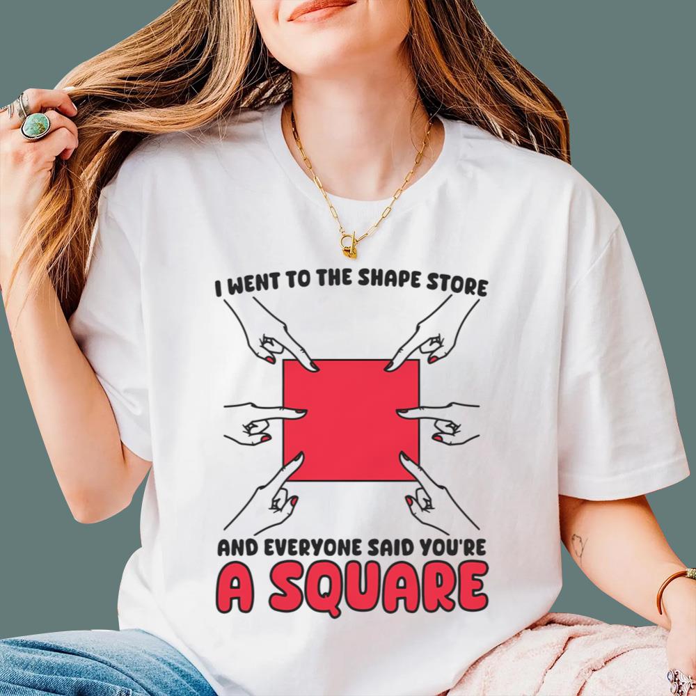 I Went To The Shape Store And Everyone Said You’re A Square T-Shirt