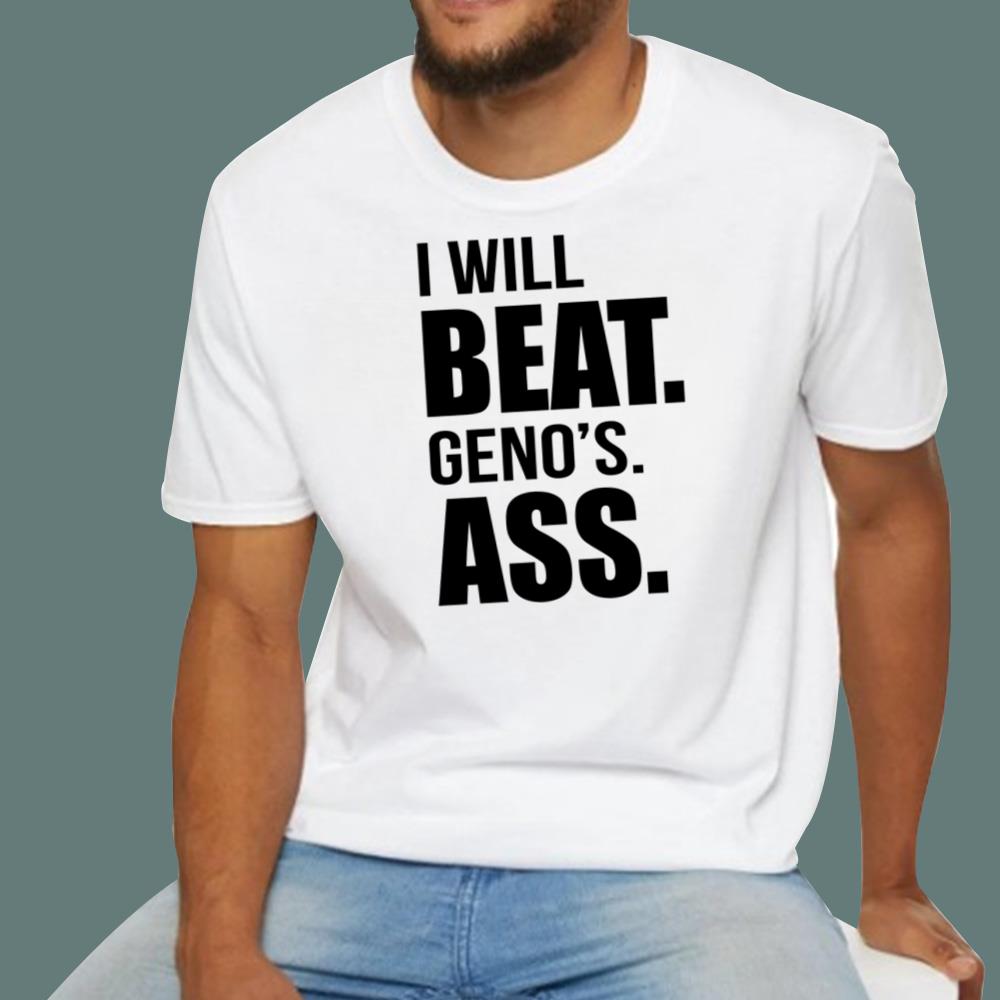 I Will Beat Geno's Ass T-Shirt