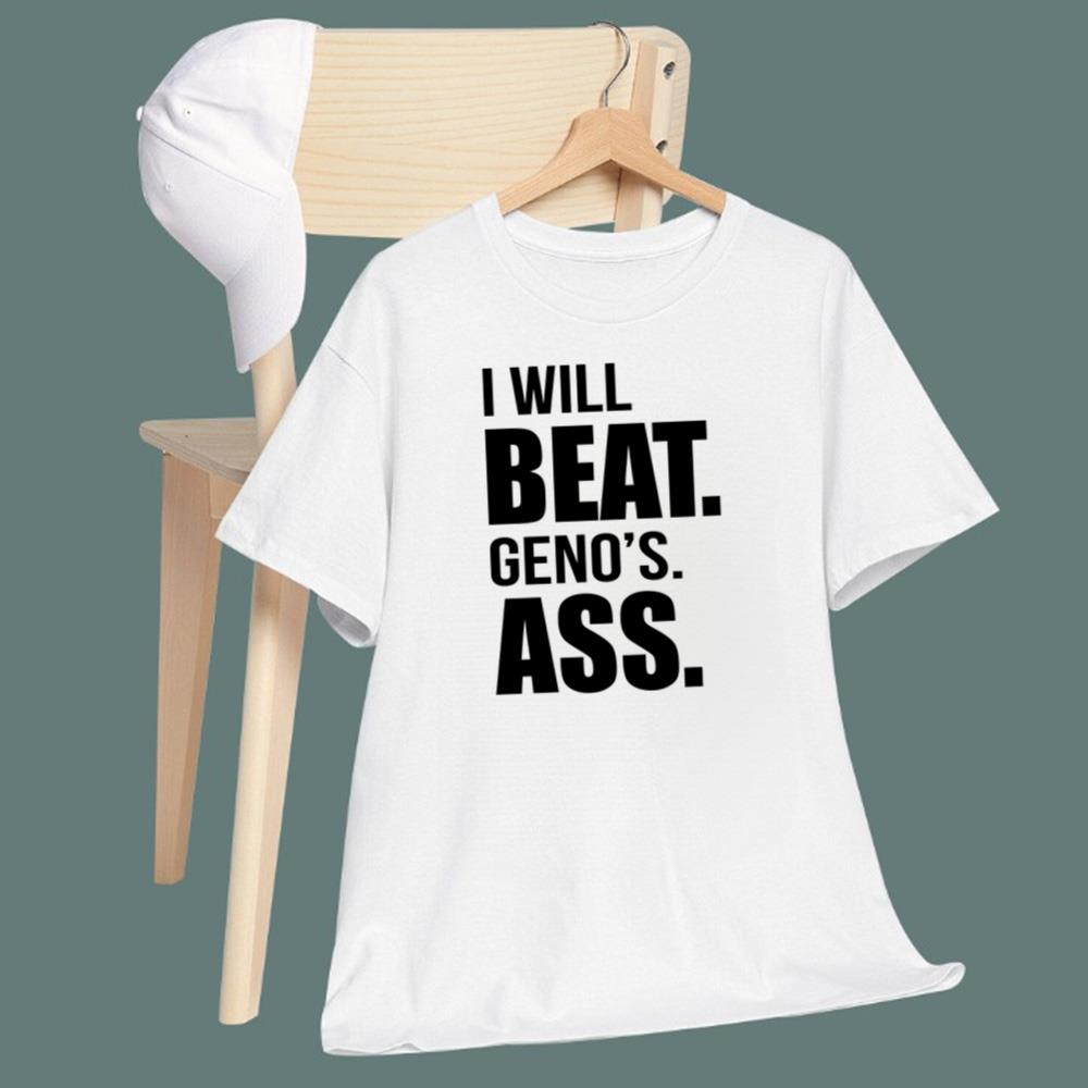 I Will Beat Geno's Ass T-Shirt