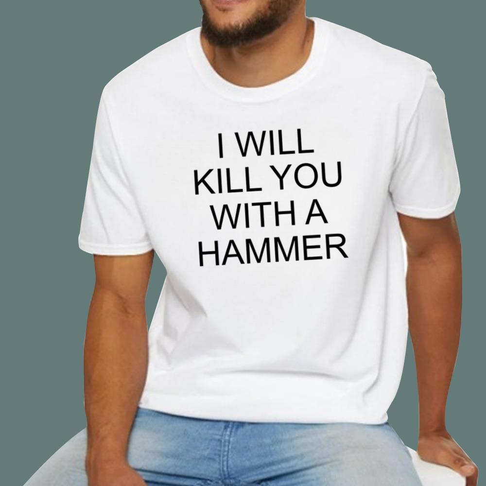I Will Kill You With A Hammer T-Shirt