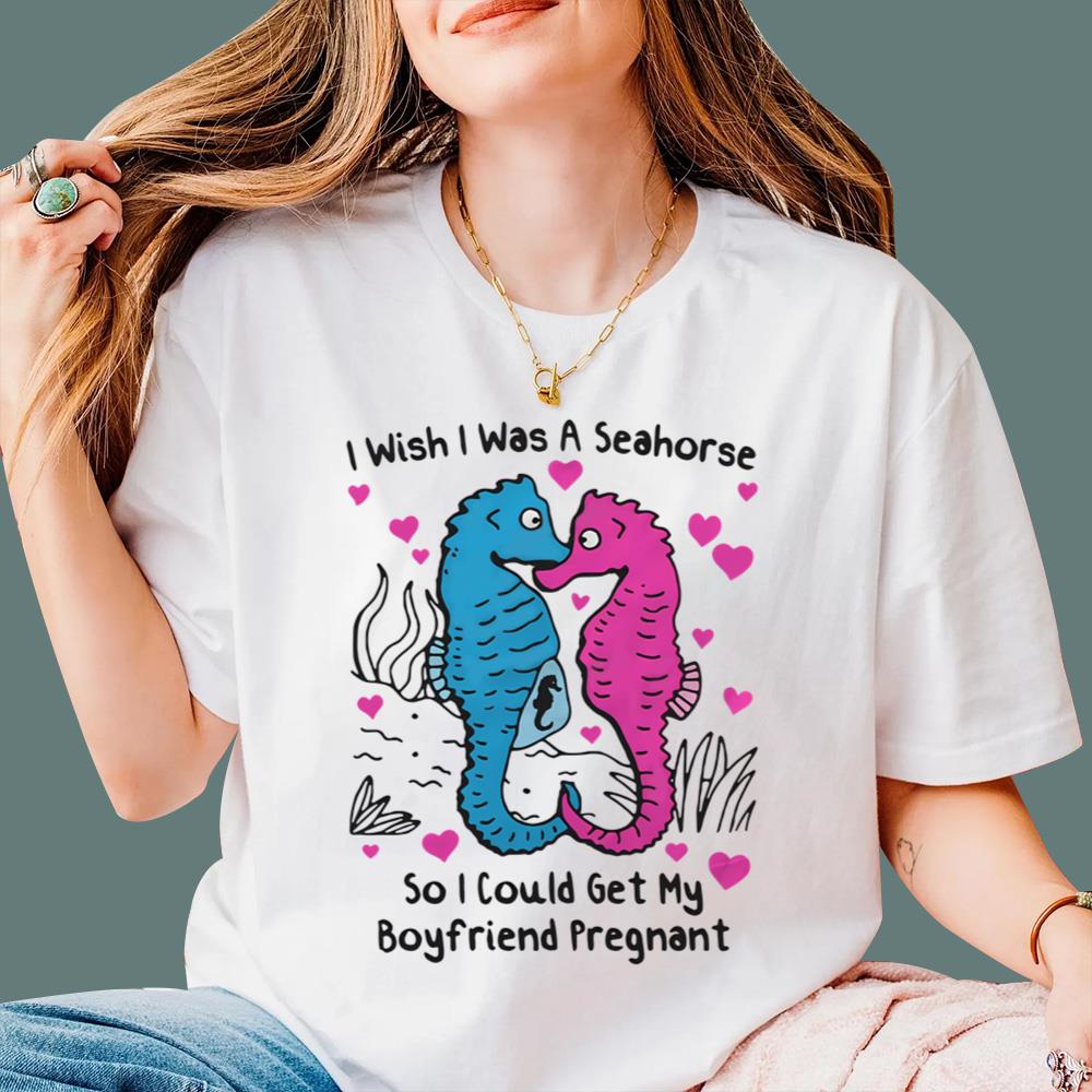 I Wish I Was A Seahorse So I Could Get My Boyfriend Pregnant T-Shirt