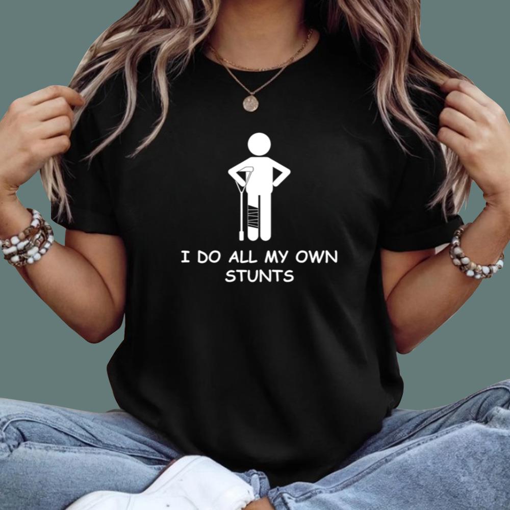 I Do My Own Stunts T-Shirt