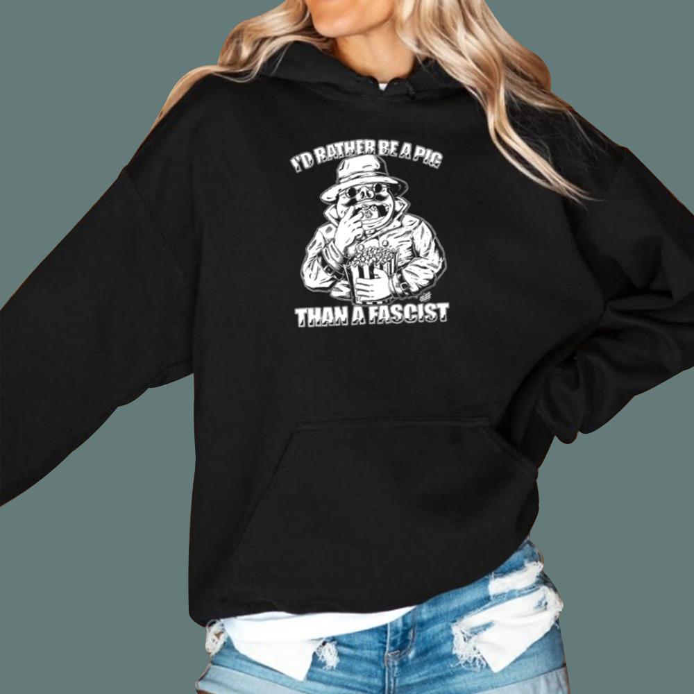 I’d Rather Be A Pig Than A Fascist T-Shirt