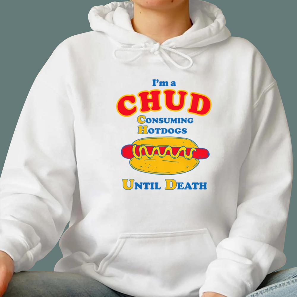 I'm A CHUD - Consuming Hotdogs Until Death T-Shirt