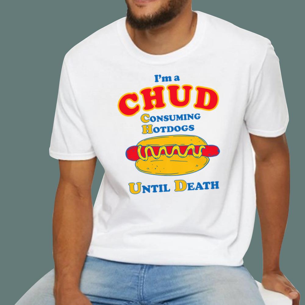 I'm A CHUD - Consuming Hotdogs Until Death T-Shirt