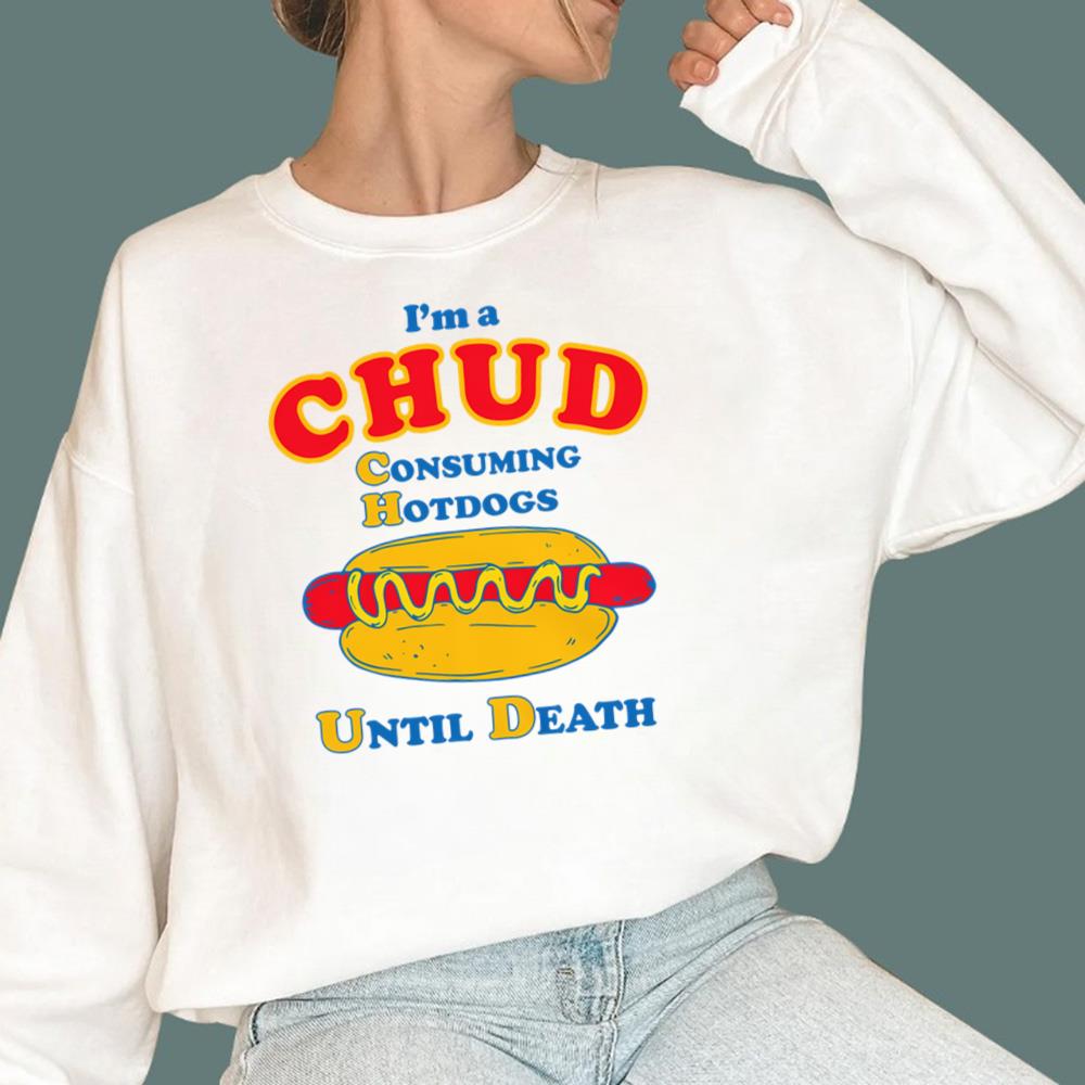 I'm A CHUD - Consuming Hotdogs Until Death T-Shirt