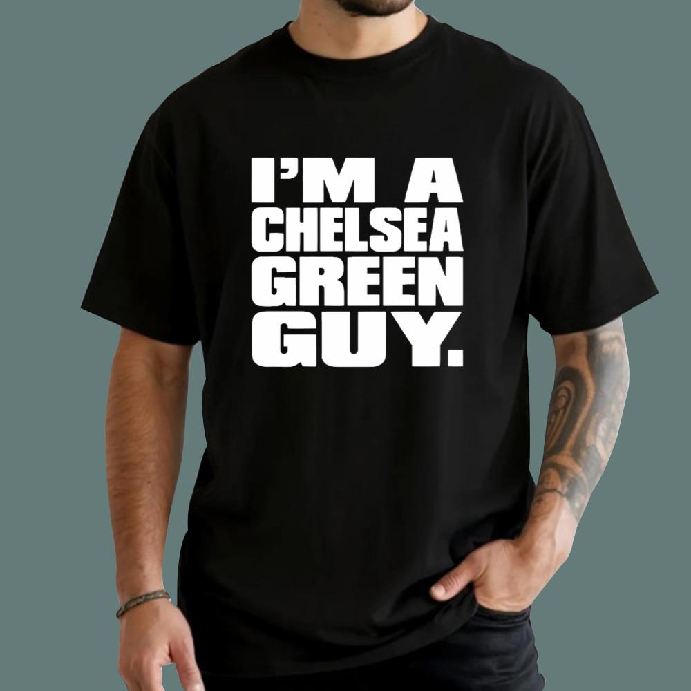 I’m A Chelsea Green Guy T-Shirt