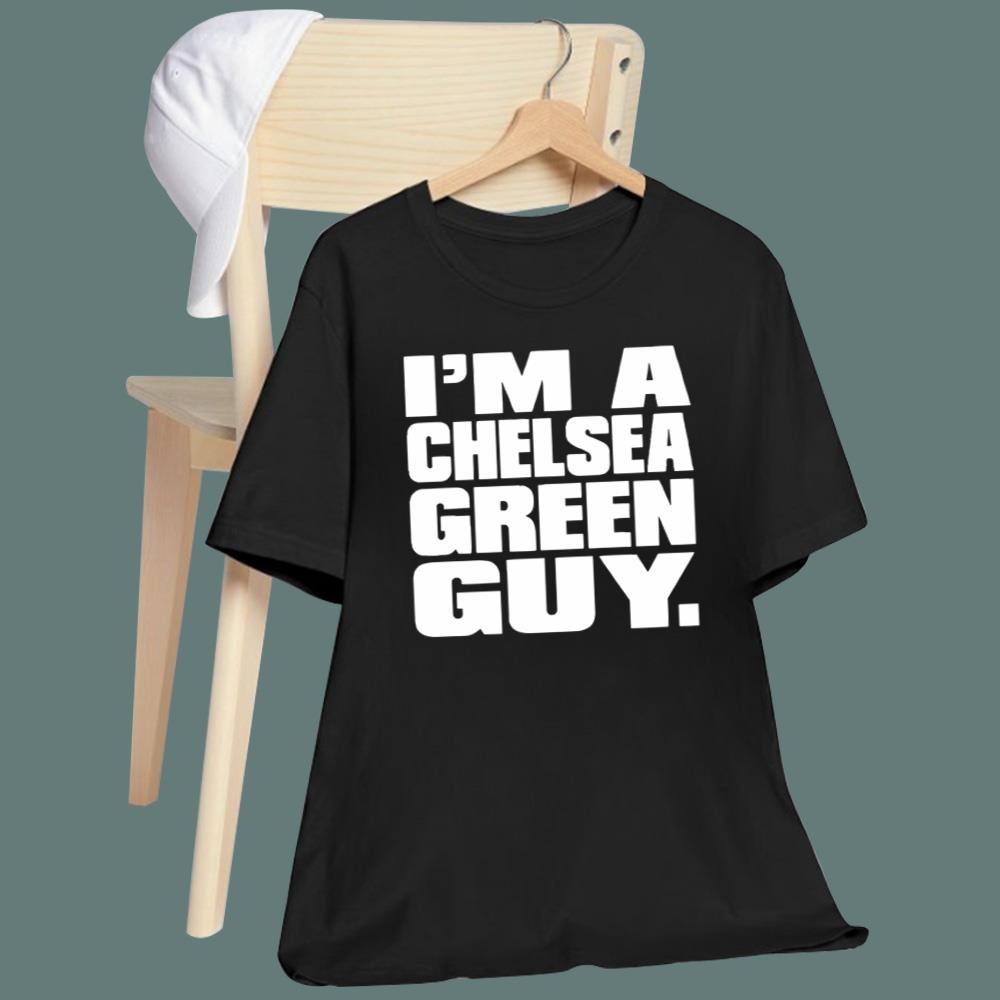 I’m A Chelsea Green Guy T-Shirt
